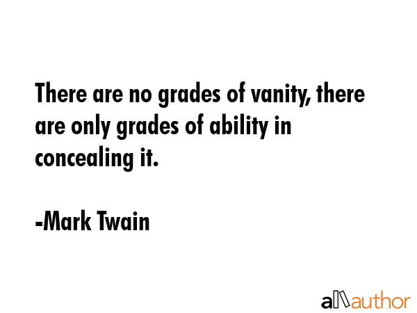 There are no grades of vanity, there are only grades of ability in concealing it. - Mark Twain Quote GIF