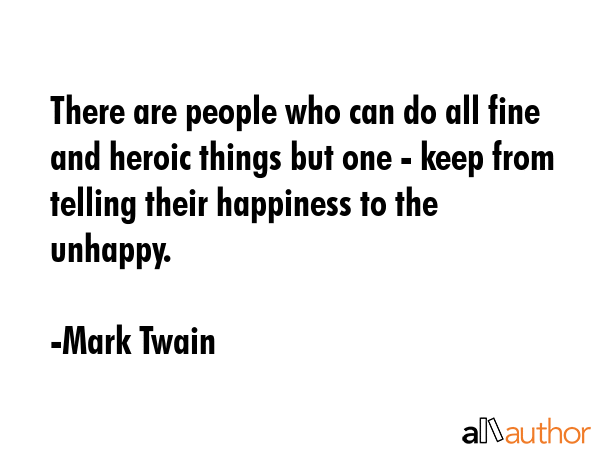 There are people who can do all fine and heroic things but one - keep from telling their happiness... - Mark Twain Quote GIF