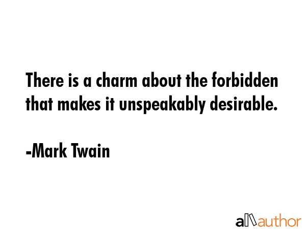 There is a charm about the forbidden that makes it unspeakably desirable. - Mark Twain Quote GIF