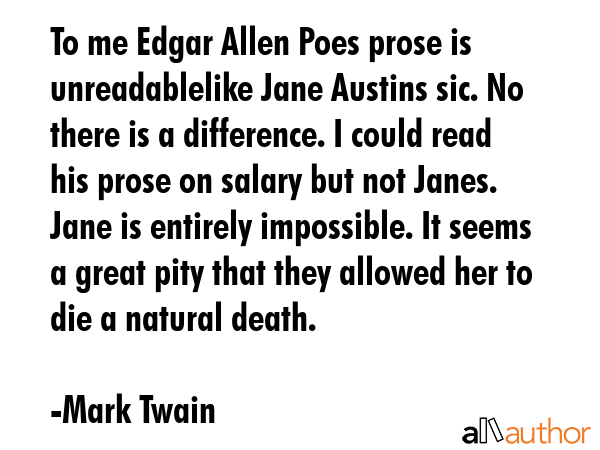 To me Edgar Allen Poes prose is unreadablelike Jane Austins sic. No there is a difference. I could... - Mark Twain Quote GIF