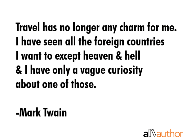 Travel has no longer any charm for me. I have seen all the foreign countries I want to except... - Mark Twain Quote GIF
