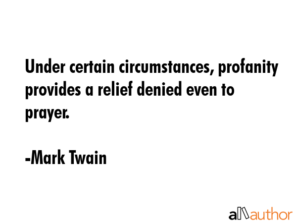 Under certain circumstances, profanity provides a relief denied even to prayer. - Mark Twain Quote GIF