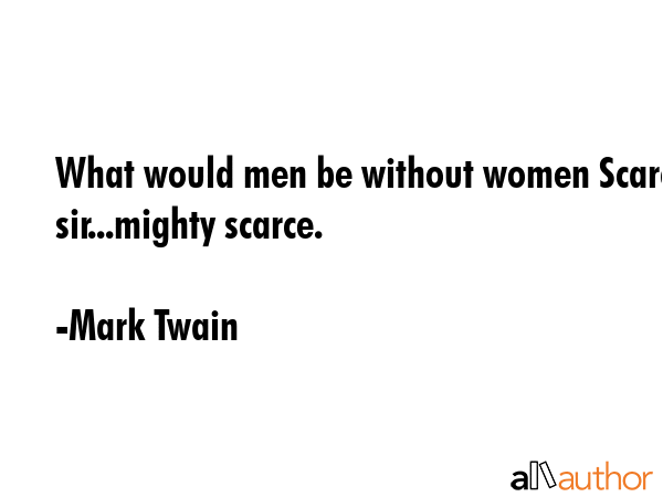 What would men be without women Scarce sir...mighty scarce. - Mark Twain Quote GIF