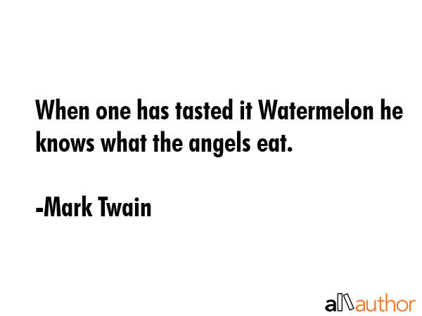 When one has tasted it Watermelon he knows what the angels eat. - Mark Twain Quote GIF
