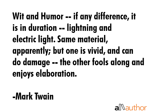 Wit and Humor -- if any difference, it is in duration -- lightning and electric light. Same... - Mark Twain Quote GIF
