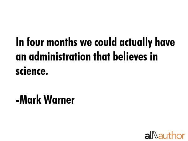 In four months we could actually have an administration that believes in science. - Mark Warner Quote GIF