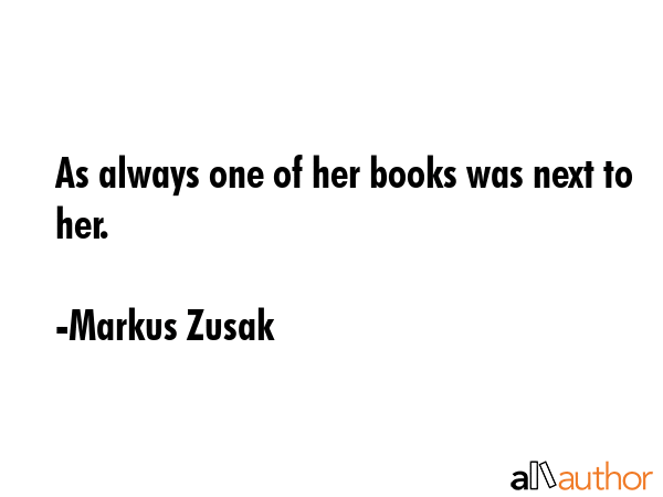 As always one of her books was next to her. - Markus Zusak Quote GIF