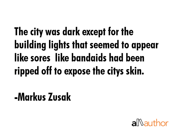 The city was dark except for the building lights that seemed to appear like sores  like bandaids... - Markus Zusak Quote GIF