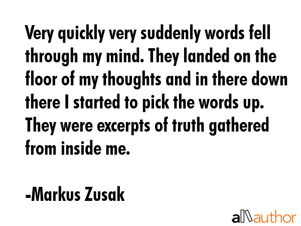 Very quickly very suddenly words fell through my mind. They landed on the floor of my thoughts and... - Markus Zusak Quote GIF