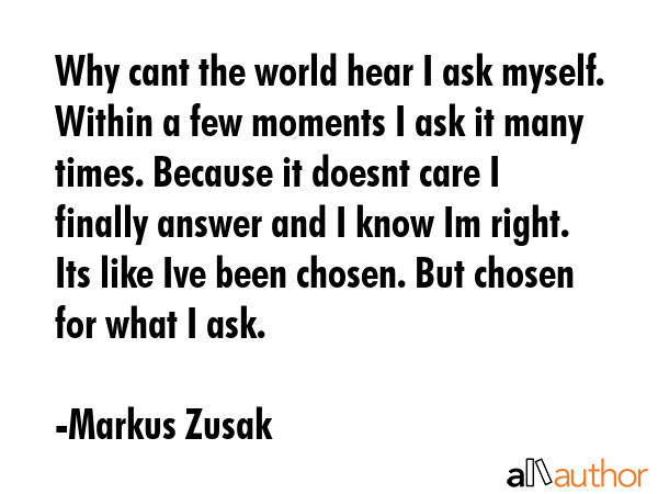 Why cant the world hear I ask myself. Within a few moments I ask it many times. Because it doesnt... - Markus Zusak Quote GIF