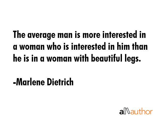 The average man is more interested in a woman who is interested in him than he is in a woman with... - Marlene Dietrich Quote GIF