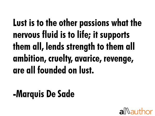 Lust is to the other passions what the nervous fluid is to life; it supports them all, lends... - Marquis De Sade Quote GIF