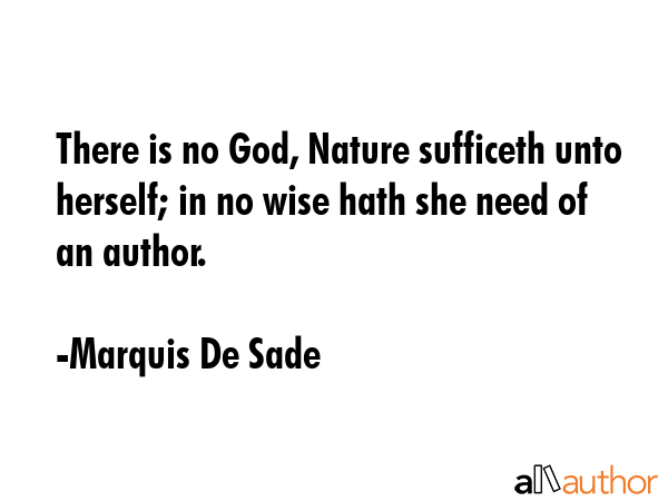 There is no God, Nature sufficeth unto herself; in no wise hath she need of an author. - Marquis De Sade Quote GIF