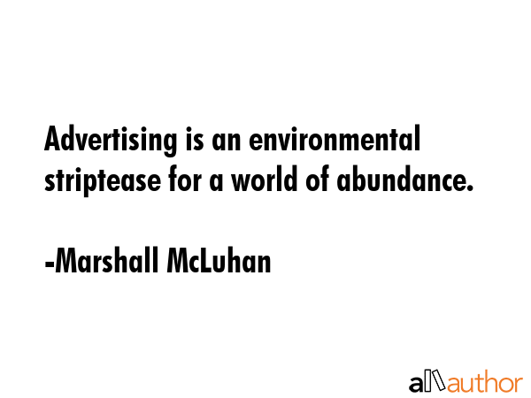Advertising is an environmental striptease for a world of abundance. - Marshall McLuhan Quote GIF