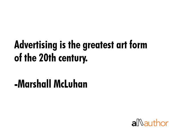 Advertising is the greatest art form of the 20th century. - Marshall McLuhan Quote GIF