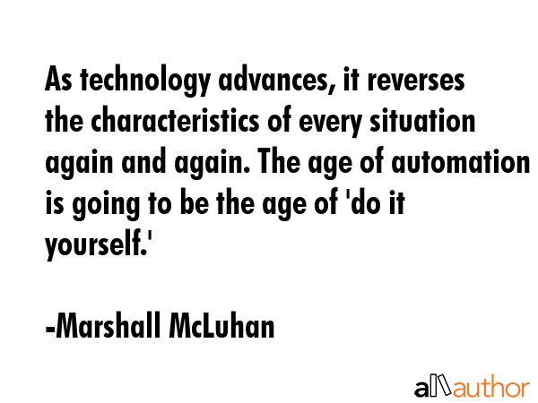 As technology advances, it reverses the characteristics of every situation again and again. The age... - Marshall McLuhan Quote GIF