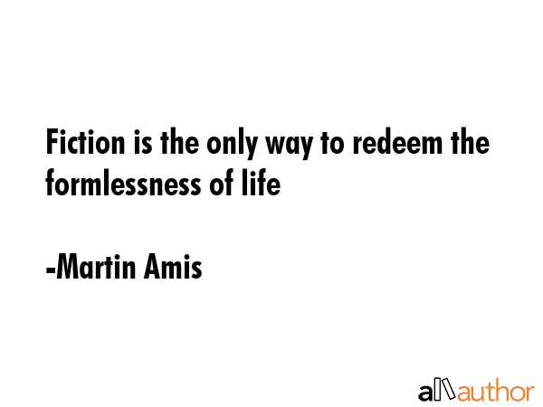 Fiction is the only way to redeem the formlessness of life - Martin Amis Quote GIF