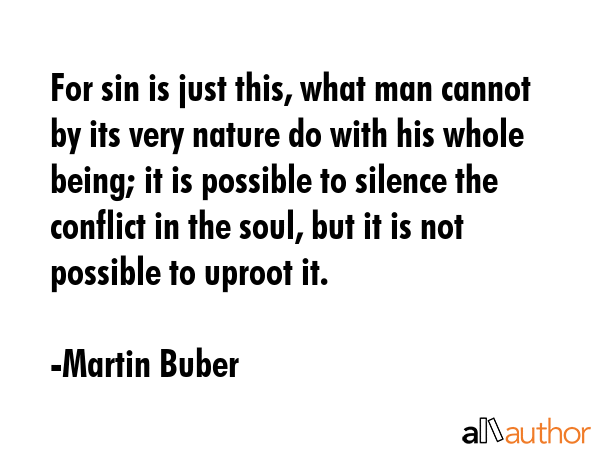 For sin is just this, what man cannot by its very nature do with his whole being; it is possible to... - Martin Buber Quote GIF