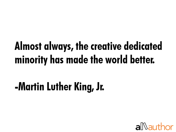 Almost always, the creative dedicated minority has made the world better. - Martin Luther King, Jr. Quote GIF