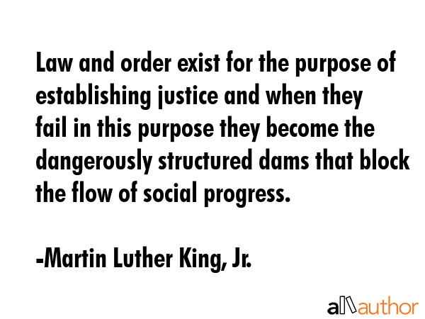 Law and order exist for the purpose of establishing justice and when they fail in this purpose they... - Martin Luther King, Jr. Quote GIF