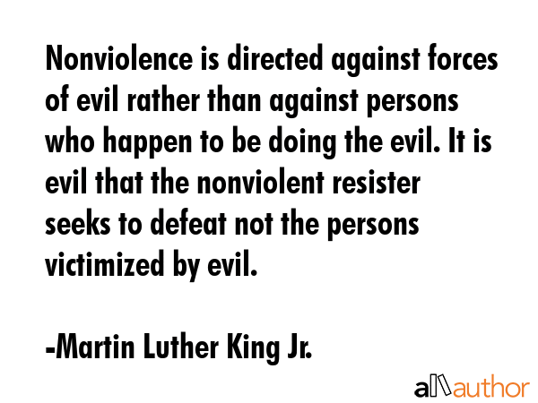 Nonviolence is directed against forces of evil rather than against persons who happen to be doing... - Martin Luther King Jr. Quote GIF