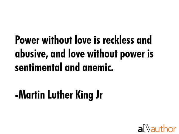 Power without love is reckless and abusive, and love without power is sentimental and anemic. - Martin Luther King Jr Quote GIF