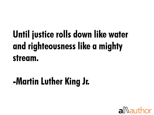 Until justice rolls down like water and righteousness like a mighty stream. - Martin Luther King Jr. Quote GIF