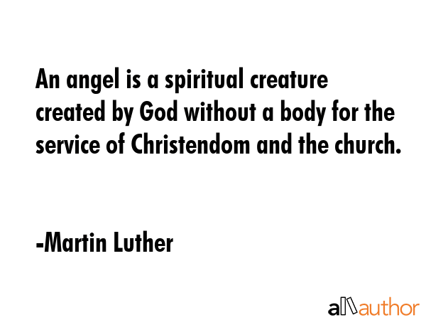 An angel is a spiritual creature created by God without a body for the service of Christendom and... - Martin Luther Quote GIF
