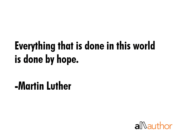 Everything that is done in this world is done by hope. - Martin Luther Quote GIF