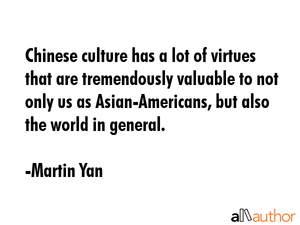 Chinese culture has a lot of virtues that are tremendously valuable to not only us as... - Martin Yan Quote GIF