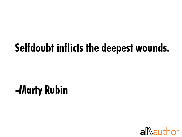 Selfdoubt inflicts the deepest wounds. - Marty Rubin Quote GIF