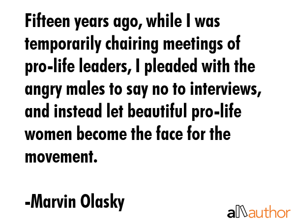 Fifteen years ago, while I was temporarily chairing meetings of pro-life leaders, I pleaded with... - Marvin Olasky Quote GIF