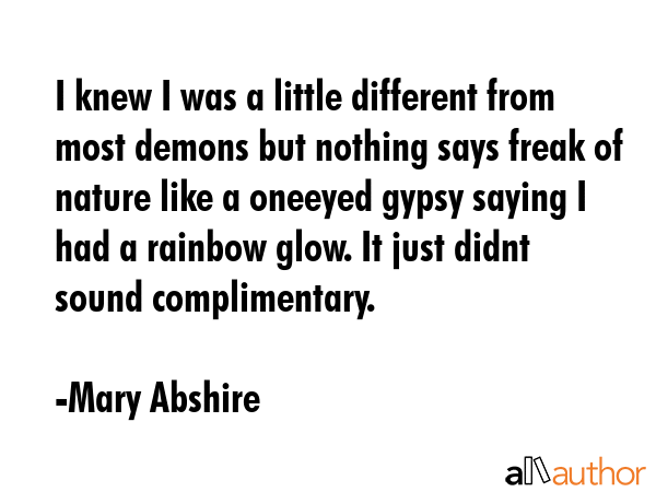 I knew I was a little different from most demons but nothing says freak of nature like a oneeyed... - Mary Abshire Quote GIF