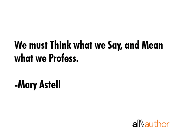 We must Think what we Say, and Mean what we Profess. - Mary Astell Quote GIF