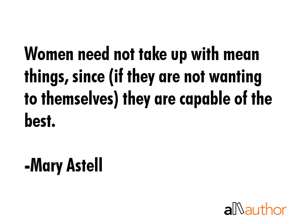 Women need not take up with mean things, since (if they are not wanting to themselves) they are... - Mary Astell Quote GIF