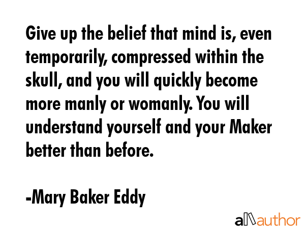 Give up the belief that mind is, even temporarily, compressed within the skull, and you will... - Mary Baker Eddy Quote GIF