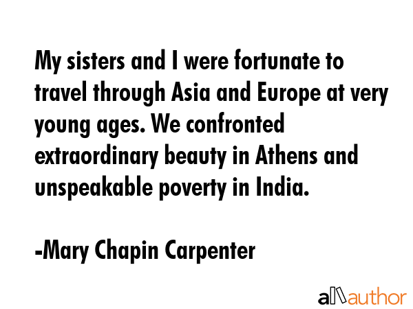 My sisters and I were fortunate to travel through Asia and Europe at very young ages. We confronted... - Mary Chapin Carpenter Quote GIF