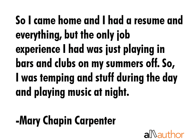 So I came home and I had a resume and everything, but the only job experience I had was just... - Mary Chapin Carpenter Quote GIF