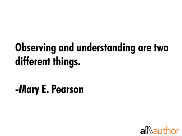 Observing and understanding are two different things. - Mary E. Pearson Quote GIF