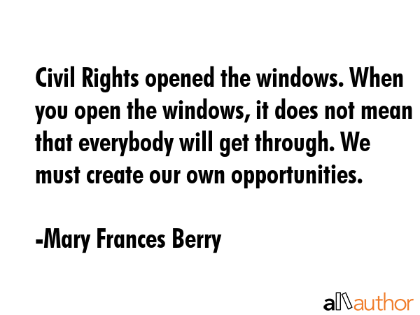 Civil Rights opened the windows. When you open the windows, it does not mean that everybody will... - Mary Frances Berry Quote GIF