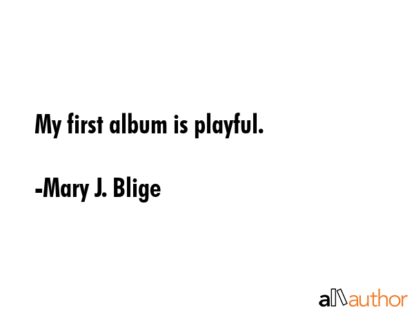My first album is playful. - Mary J. Blige Quote