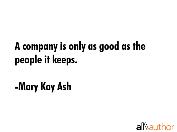 A company is only as good as the people it keeps. - Mary Kay Ash Quote GIF