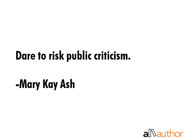 Dare to risk public criticism. - Mary Kay Ash Quote GIF