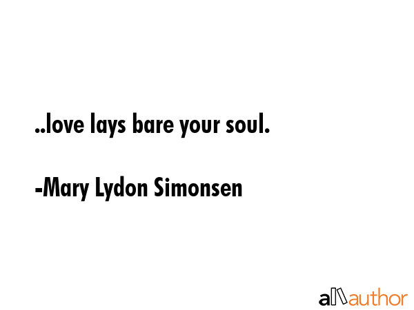 ..love lays bare your soul. - Mary Lydon Simonsen Quote GIF