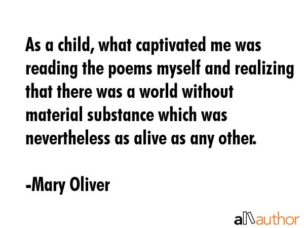 As a child, what captivated me was reading the poems myself and realizing that there was a world... - Mary Oliver Quote GIF