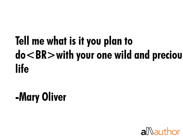 Tell me what is it you plan to dowith your one wild and precious life - Mary Oliver Quote GIF
