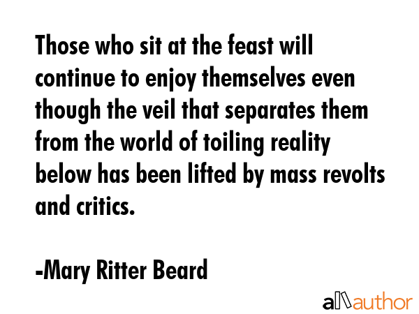 Those who sit at the feast will continue to enjoy themselves even though the veil that separates... - Mary Ritter Beard Quote GIF