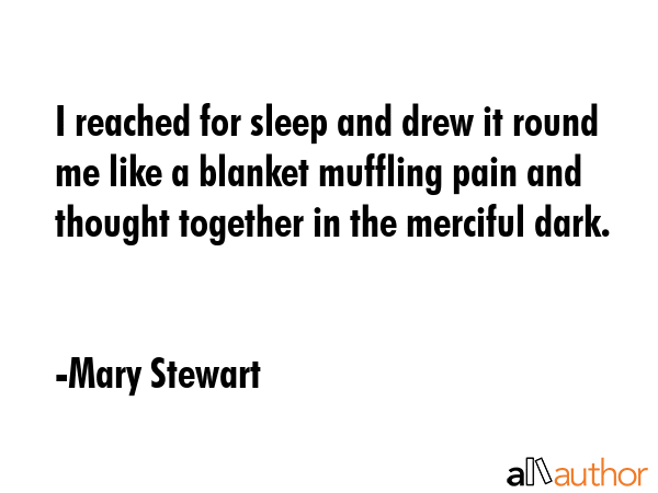 I reached for sleep and drew it round me like a blanket muffling pain and thought together in the... - Mary Stewart Quote GIF