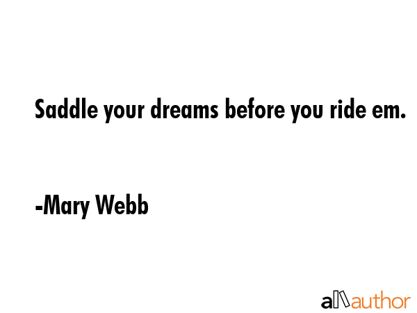 Saddle your dreams before you ride em. - Mary Webb Quote GIF