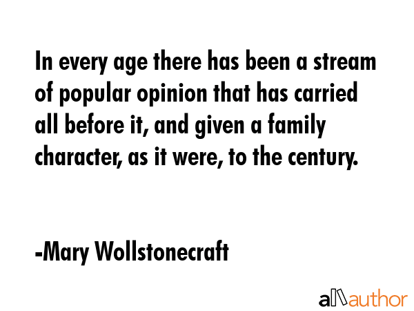 In every age there has been a stream of popular opinion that has carried all before it, and given a... - Mary Wollstonecraft Quote GIF
